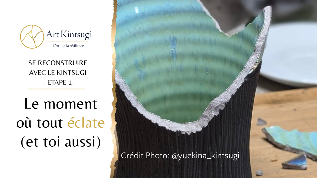 Te reconstruire avec le Kintsugi — Étape 1 : Le moment où tout éclate (et toi aussi)